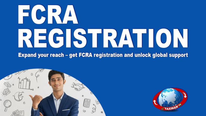 FCRA Registration: A Guide to Foreign Contribution Regulation Act in India